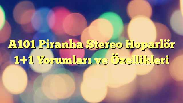 A101 Piranha Stereo Hoparlör 1+1 Yorumları ve Özellikleri